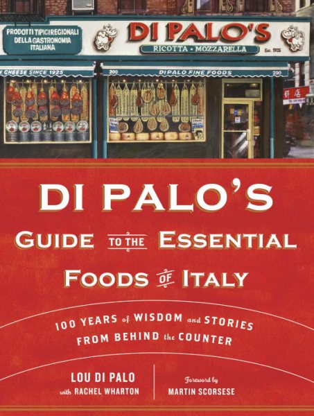 Di Palo's Guide to the Essential Foods of Italy: 100 Years of Wisdom and Stories from Behind the Counter cover