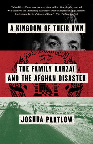 A Kingdom of Their Own: The Family Karzai and the Afghan Disaster cover