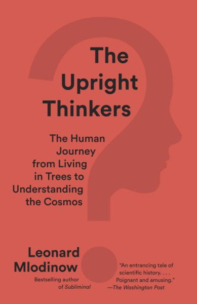 The Upright Thinkers: The Human Journey from Living in Trees to Understanding the Cosmos cover