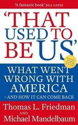 That Used to Be Us: What Went Wrong with America - And How It Can Come Back. Thomas L. Friedman and Michael Mandelbaum cover