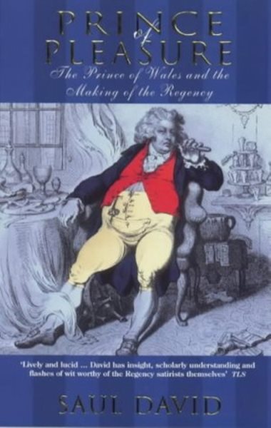 Prince of Pleasure: The Prince of Wales and the Making of the Regency cover