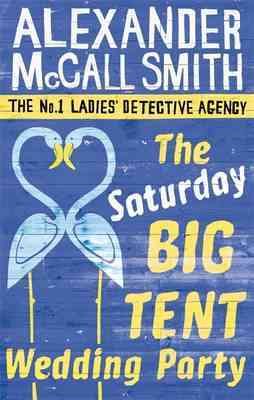 The Saturday Big Tent Wedding Party. Alexander McCall Smith (No. 1 Ladies' Detective Agency) cover