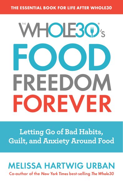 The Whole30's Food Freedom Forever: Letting Go of Bad Habits, Guilt, and Anxiety Around Food cover