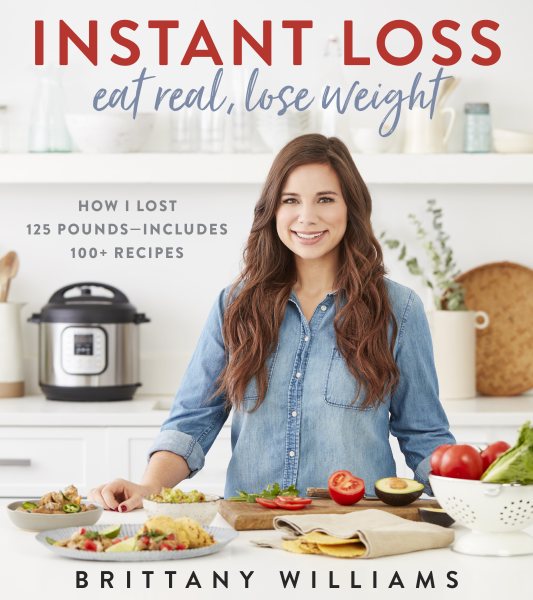 Instant Loss: Eat Real, Lose Weight: How I Lost 125 Pounds―Includes 100+ Recipes cover