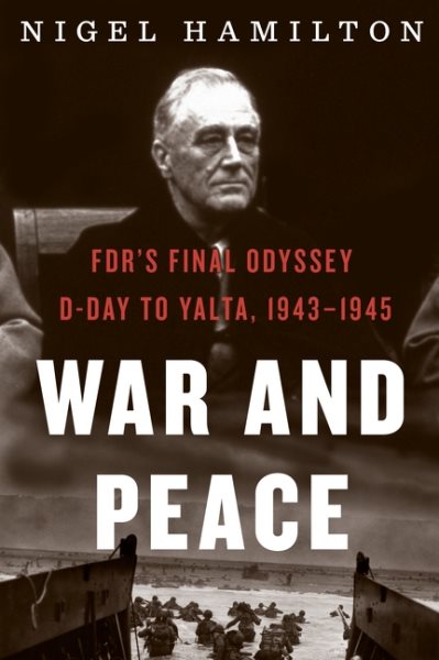 War And Peace: FDR's Final Odyssey: D-Day to Yalta, 1943–1945 (FDR at War, 3) cover