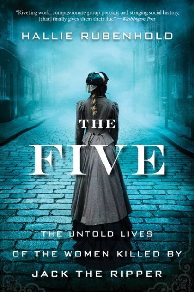 The Five: The Untold Lives of the Women Killed by Jack the Ripper cover