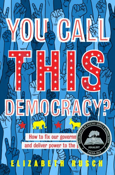 You Call This Democracy?: How to Fix Our Government and Deliver Power to the People cover