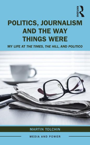 Politics, Journalism, and The Way Things Were: My Life at The Times, The Hill, and Politico (Media and Power) cover