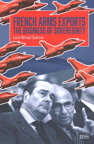 French Arms Exports: The Business of Sovereignty (Adelphi series) cover