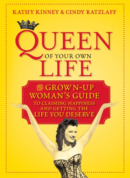 Queen of Your Own Life: The Grown-Up Woman's Guide to Claiming Happiness and Getting the Life You Deserve cover