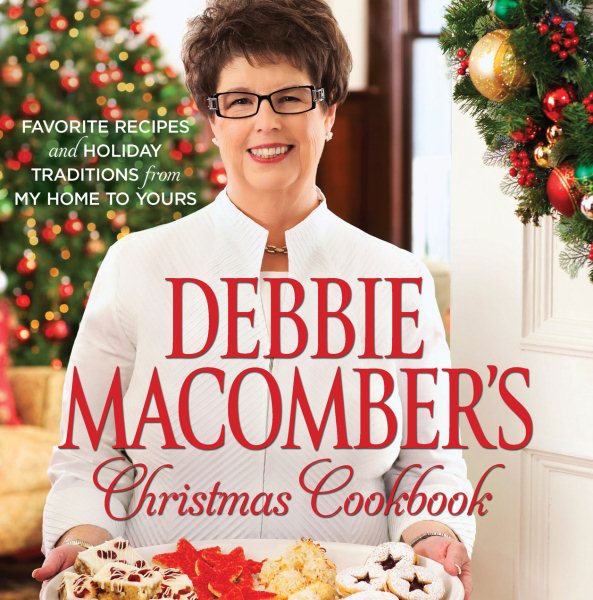 Debbie Macomber's Christmas Cookbook: Favorite Recipes and Holiday Traditions from My Home to Yours cover