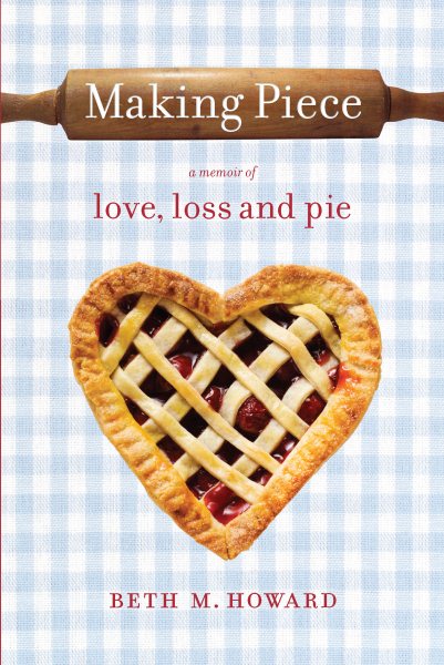 Making Piece: A Memoir of Love, Loss and Pie cover
