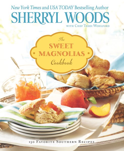 The Sweet Magnolias Cookbook: More Than 100 Favorite Southern Recipes