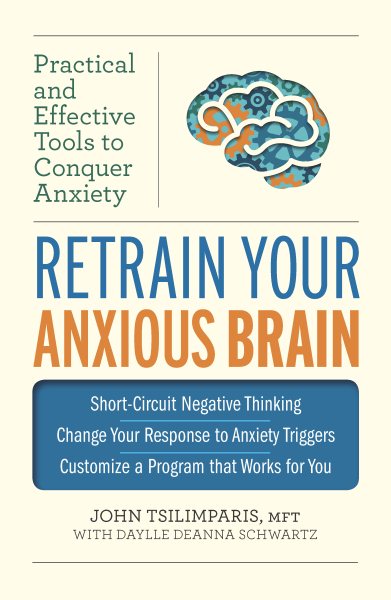 Retrain Your Anxious Brain: Practical and Effective Tools to Conquer Anxiety cover