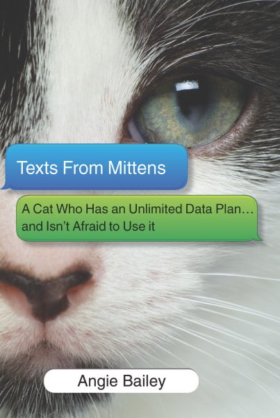 Texts From Mittens: A Cat Who Has an Unlimited Data Plan...and Isn't Afraid to Use It cover