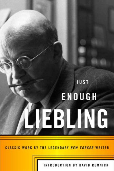 Just Enough Liebling: Classic Work by the Legendary New Yorker Writer cover