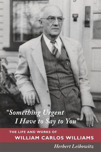 Something Urgent I Have to Say to You: The Life and Works of William Carlos Williams