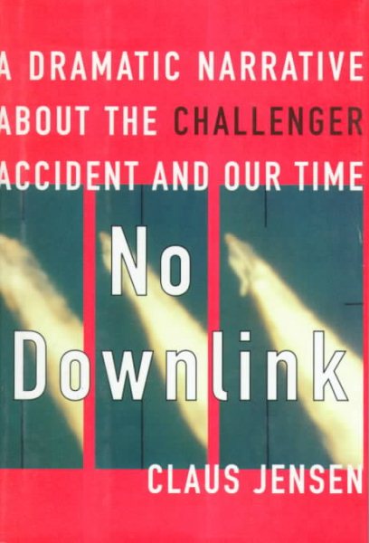 No Downlink: A Dramatic Narrative About the Challenger Accident and Our Time cover