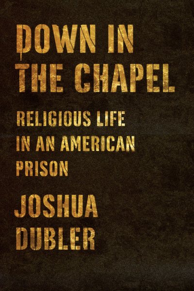 Down in the Chapel: Religious Life in an American Prison cover