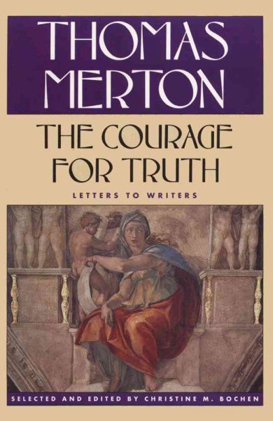 The Courage for Truth: The Letters of Thomas Merton to Writers (The Thomas Merton letters series) cover