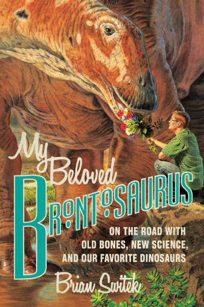 My Beloved Brontosaurus: On the Road with Old Bones, New Science, and Our Favorite Dinosaurs cover