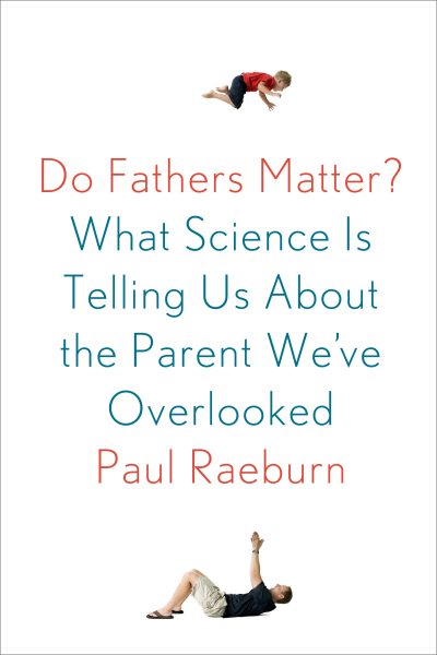 Do Fathers Matter?: What Science Is Telling Us About the Parent We've Overlooked cover