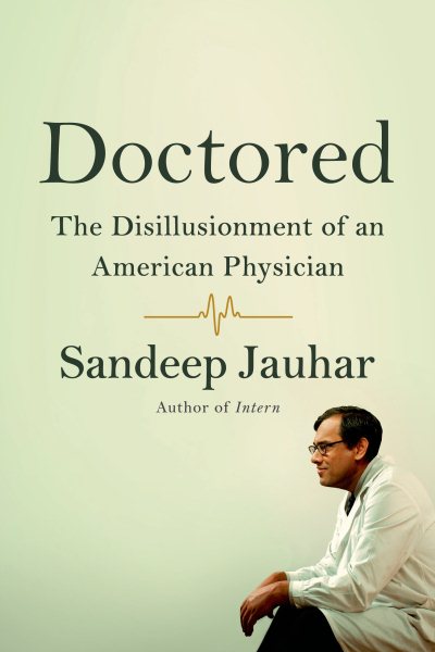 Doctored: The Disillusionment Of An American Physician cover
