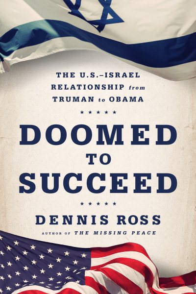 Doomed to Succeed: The U.S.-Israel Relationship from Truman to Obama cover