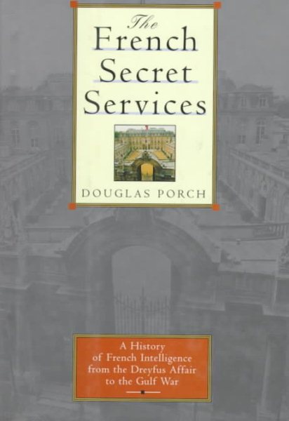 The French Secret Services: From the Dreyfus Affair to the Gulf War cover