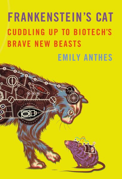 Frankenstein's Cat: Cuddling Up to Biotech's Brave New Beasts cover