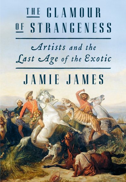 The Glamour of Strangeness: Artists and the Last Age of the Exotic cover