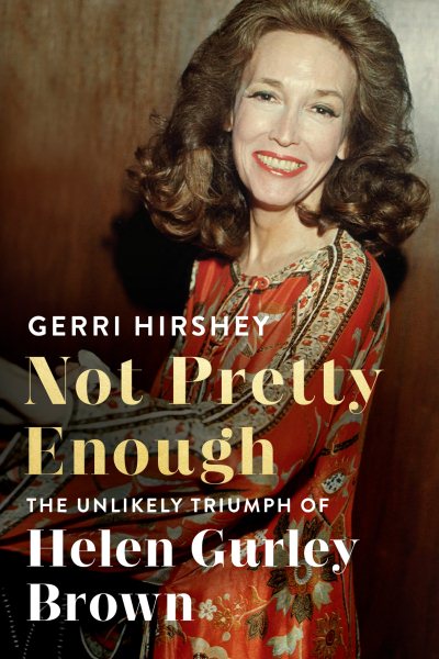 Not Pretty Enough: The Unlikely Triumph of Helen Gurley Brown cover