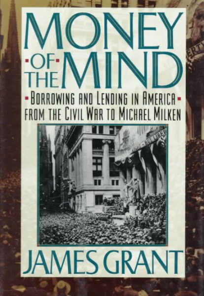Money of the Mind: Borrowing and Lending in America from the Civil War to Michael Milken cover