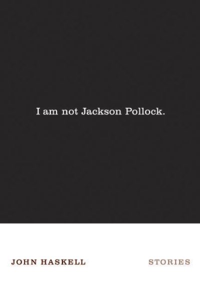 I Am Not Jackson Pollock: Stories