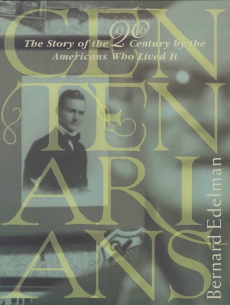 Centenarians: The Story of the 20th Century by the Americans Who Lived It cover