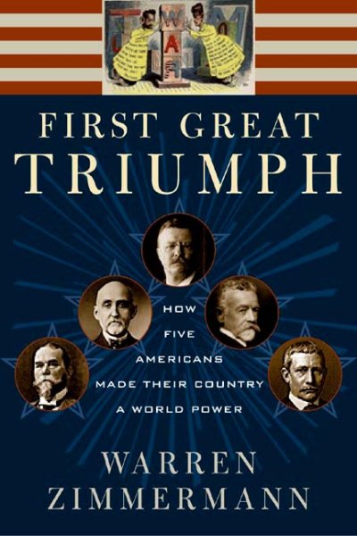 First Great Triumph: How Five Americans Made Their Country a World Power cover