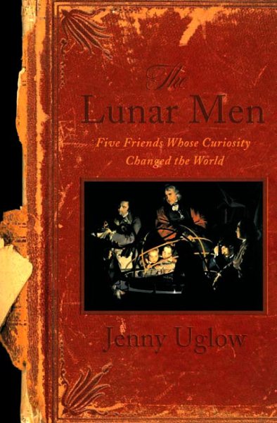 The Lunar Men: Five Friends Whose Curiosity Changed the World cover