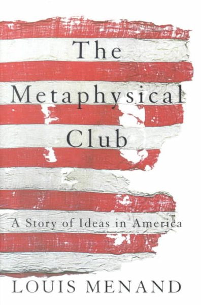 The Metaphysical Club : A Story of Ideas in America cover