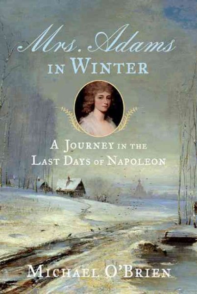 Mrs. Adams in Winter: A Journey in the Last Days of Napoleon cover