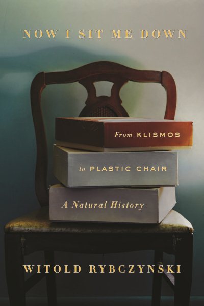 Now I Sit Me Down: From Klismos to Plastic Chair: A Natural History cover