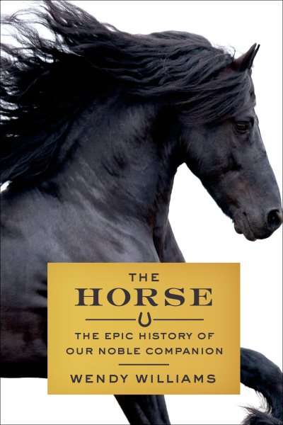 The Horse: The Epic History of Our Noble Companion cover