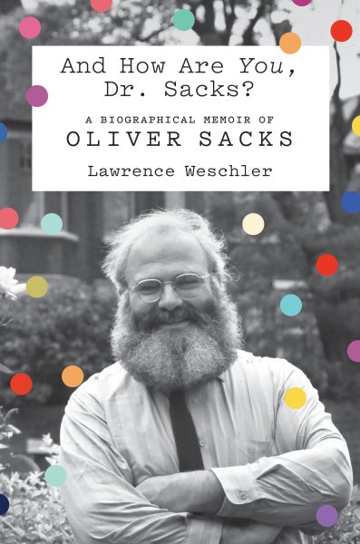 And How Are You, Dr. Sacks?: A Biographical Memoir of Oliver Sacks cover