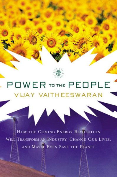 Power to the People: How the Coming Energy Revolution Will Transform an Industry, Change Our Lives, and Maybe Even Save the Planet cover