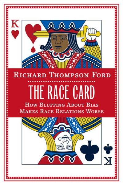 The Race Card: How Bluffing About Bias Makes Race Relations Worse cover