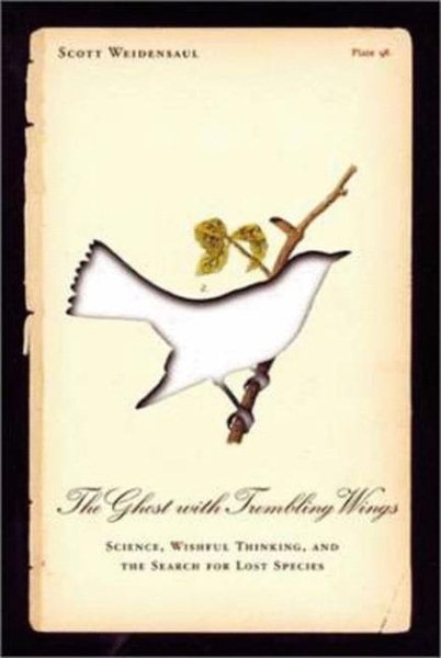 The Ghost with Trembling Wings: Science, Wishful Thinking and the Search for Lost Species cover