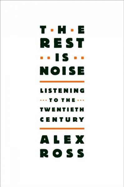 The Rest Is Noise: Listening to the Twentieth Century