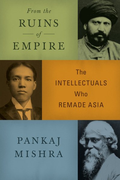 From the Ruins of Empire: The Intellectuals Who Remade Asia cover