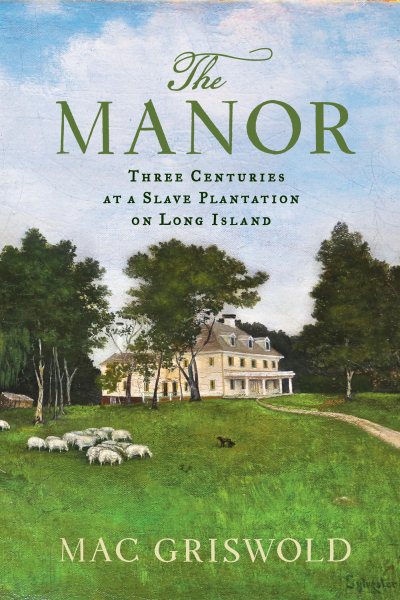 The Manor: Three Centuries at a Slave Plantation on Long Island cover