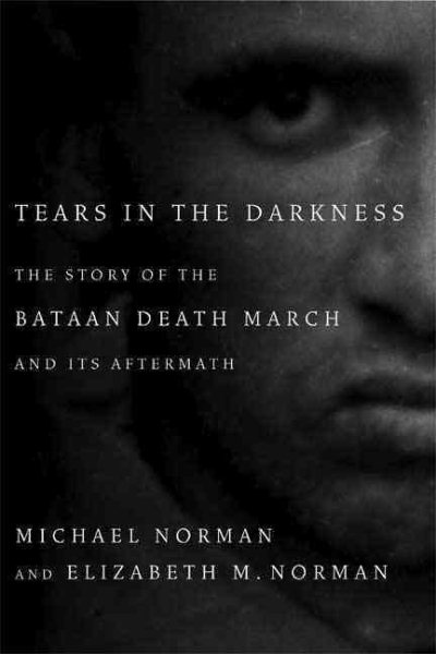 Tears in the Darkness: The Story of the Bataan Death March and Its Aftermath cover