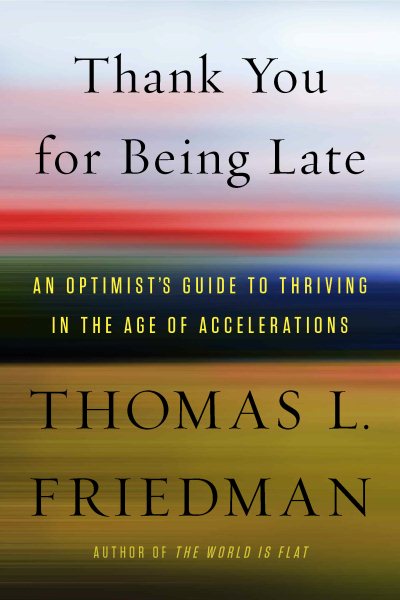 Thank You for Being Late: An Optimist's Guide to Thriving in the Age of Accelerations cover
